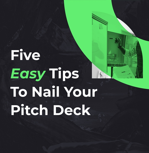 Five Easy Tips to Nail your Pitch Deck